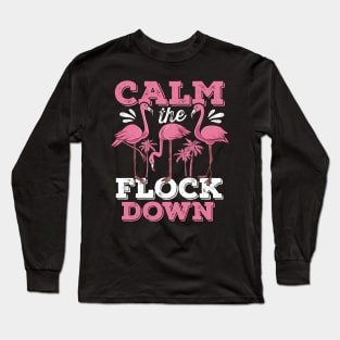 Calm the Flock Down Flamingo Long Sleeve T-Shirt